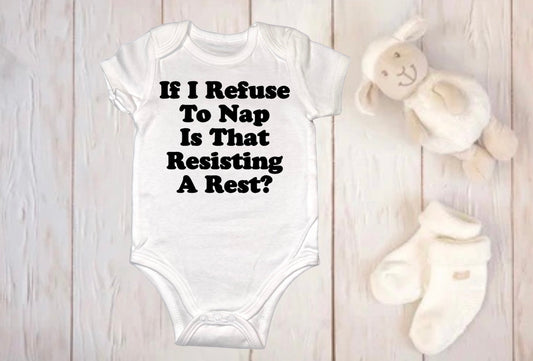 If I refuse to nap is that resisting a rest onesie, Cute baby outfits, Silly outfits, Hilarious baby Onesies, Funny Baby Outfits